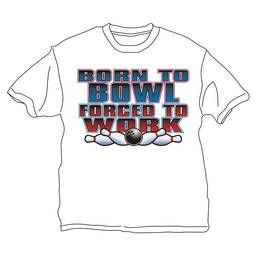 Born to Bowl Forced to Work T-Shirt- White