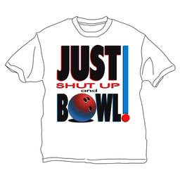 Just Shut Up And Bowl T-Shirt- White
