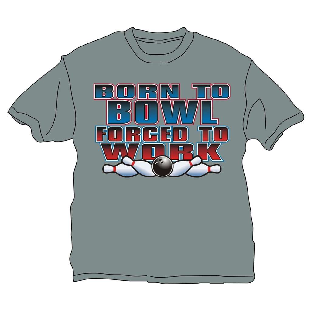 Born to Bowl Forced to Work T-Shirt- Gray