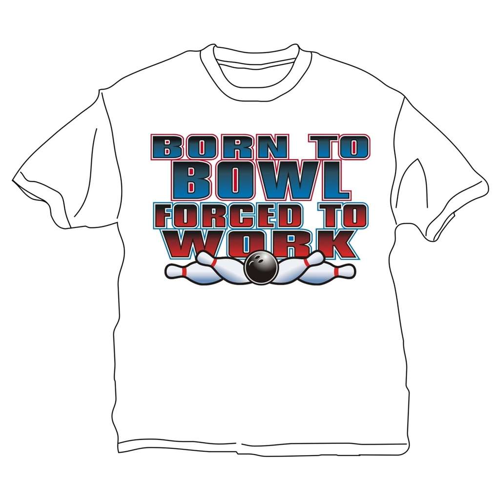 Born to Bowl Forced to Work T-Shirt- White